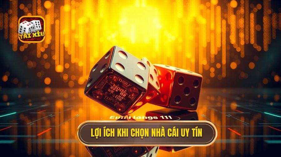 Tại sao bạn nên ưu tiên chọn nhà cái tài xỉu uy tín?